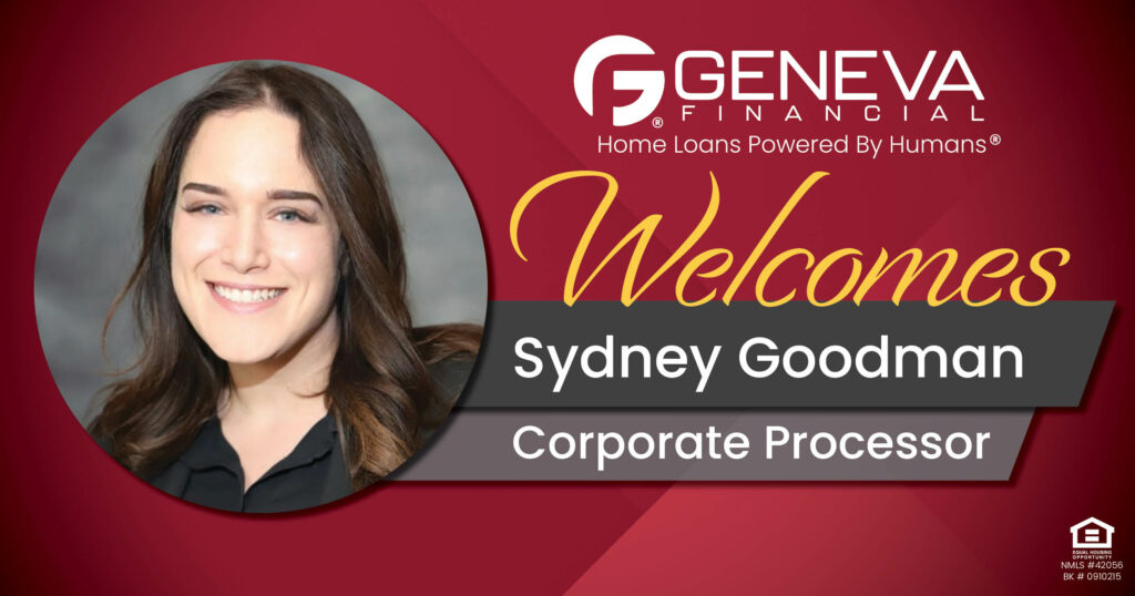 Geneva Financial Welcomes New Processor Sydney Goodman to Geneva Corporate – Home Loans Powered by Humans®.