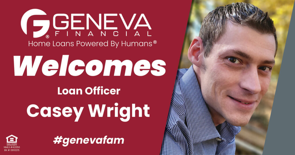 Geneva Financial Welcomes New Loan Officer Casey Wright to Roswell, Georgia – Home Loans Powered by Humans®.