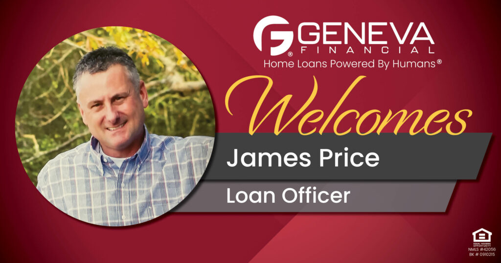 Geneva Financial Welcomes New Loan Officer James Price to Huntsville, AL – Home Loans Powered by Humans®.