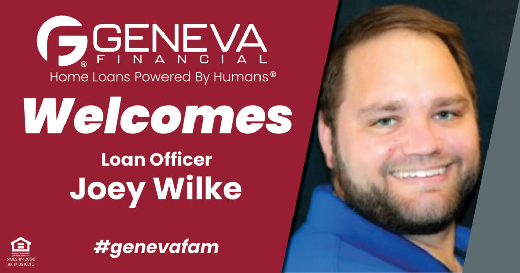 Geneva Financial Welcomes New Loan Officer Joey Wilke to Bulverde, Texas – Home Loans Powered by Humans®.