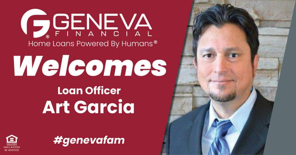 Geneva Financial Welcomes New Loan Officer Art Garcia to Fort Wayne, IN – Home Loans Powered by Humans®.