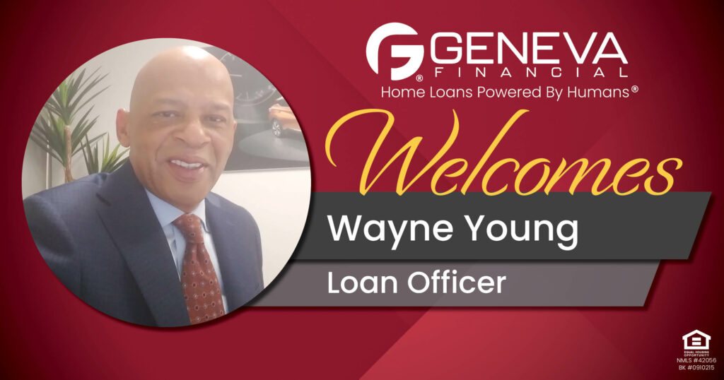 Geneva Financial Welcomes New Loan Officer Wayne Young to the state of Texas – Home Loans Powered by Humans®.