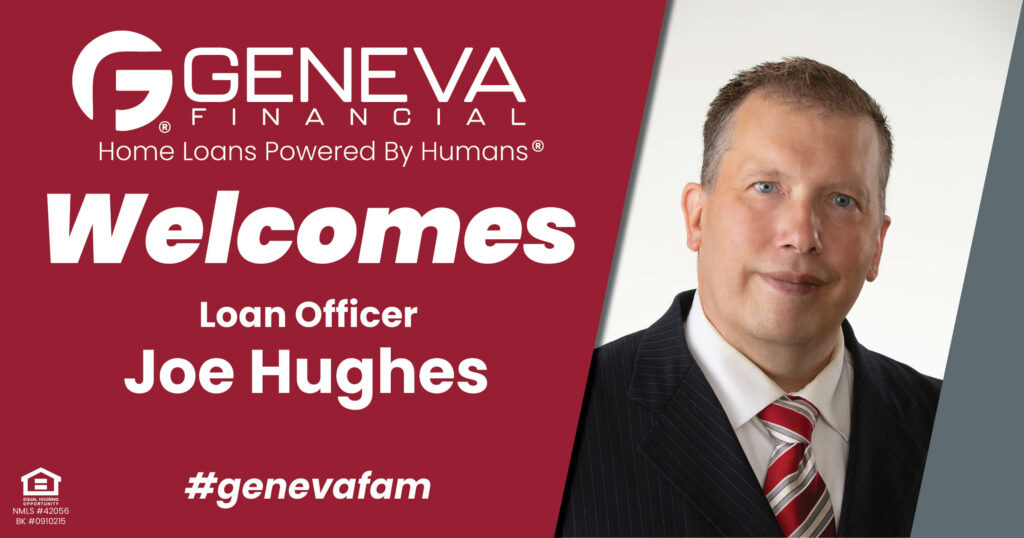 Geneva Financial Welcomes New Loan Officer Joe Hughes to the State of West Virginia – Home Loans Powered by Humans®.