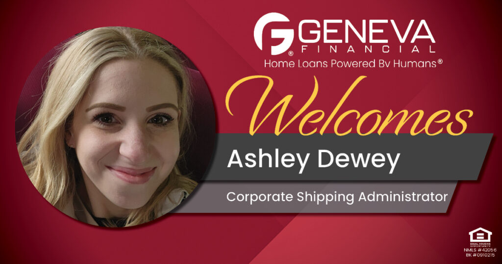 Geneva Financial Welcomes New Shipping Administrator Ashley Dewey to Geneva Corporate – Home Loans Powered by Humans®.