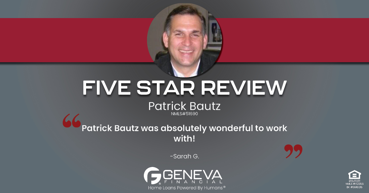 5 Star Review for Patrick Bautz, Licensed Branch Manager with Geneva Financial, Roscoe, IL – Home Loans Powered by Humans®.