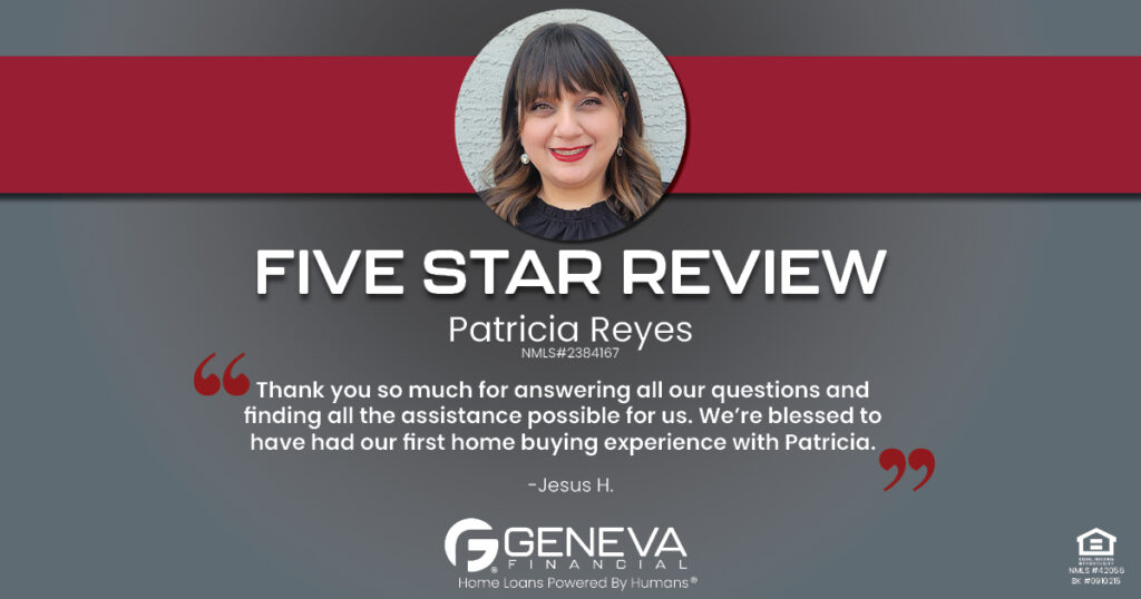 5 Star Review for Patricia Reyes, Licensed Mortgage Loan Officer with Geneva Financial, Glendale, AZ – Home Loans Powered by Humans®.