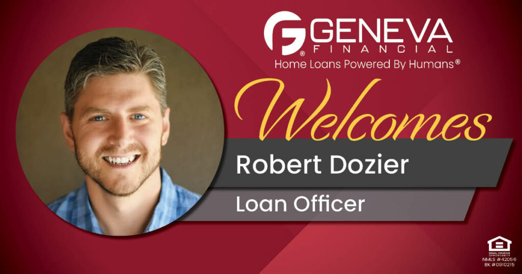 Geneva Financial Welcomes New Loan Officer Robert Dozier to Arizona Market– Home Loans Powered by Humans®.