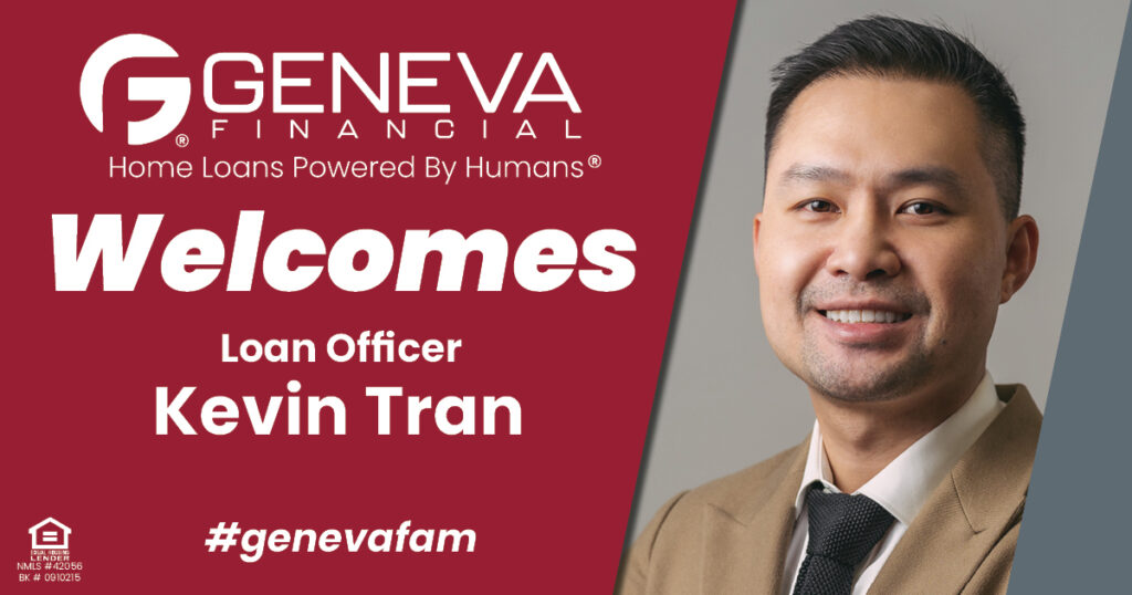 Geneva Financial Welcomes New Loan Officer Kevin Tran to California Market – Home Loans Powered by Humans®.