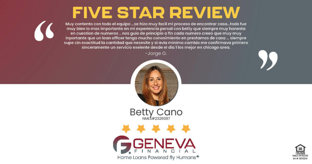 5 Star Review for Betty Cano, Licensed Mortgage Loan Officer with Geneva Financial, Illinois – Home Loans Powered by Humans®.