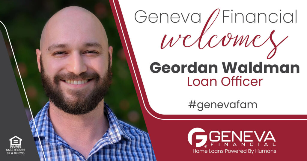 Geneva Financial Home Loans Welcomes New Loan Officer Geordan Waldman to California Market – Home Loans Powered by Humans®.